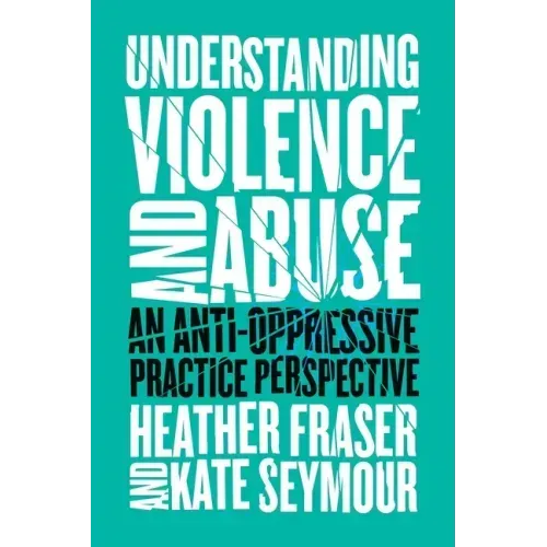 Understanding Violence and Abuse: An Anti-Oppressive Practice Perspective