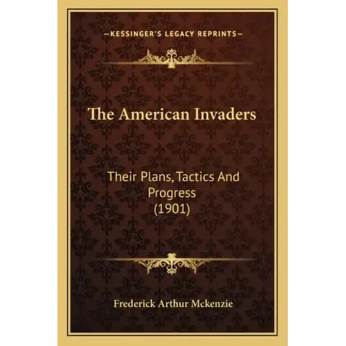The American Invaders: Their Plans, Tactics and Progress (1901)