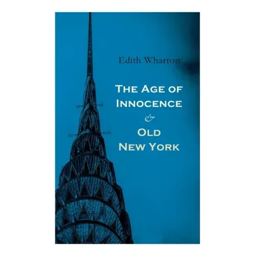 The Age of Innocence & Old New York: Tales of The Big Apple: False Dawn, The Old Maid, The Spark & New Year's Day