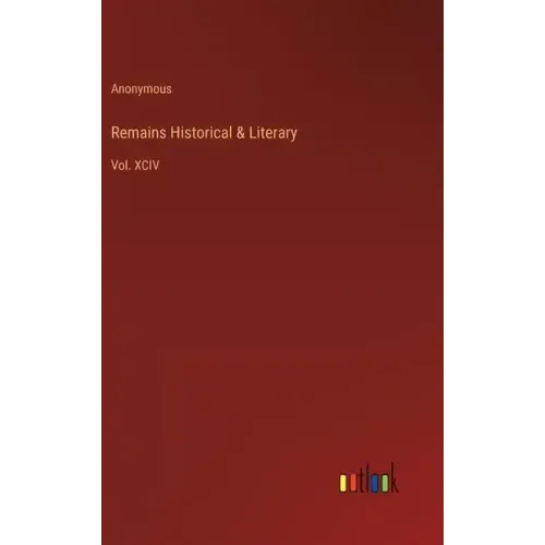 Remains Historical & Literary: Vol. XCIV