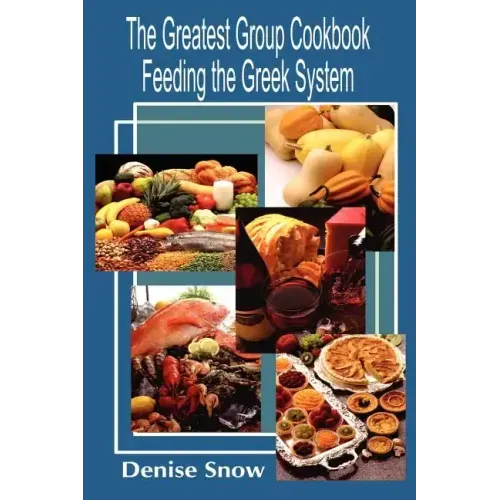 The Greatest Group Cook Book Feeding the Greek System: Healthy Recipes for Sorority and Fraternity Meals All Recipes Serve 50