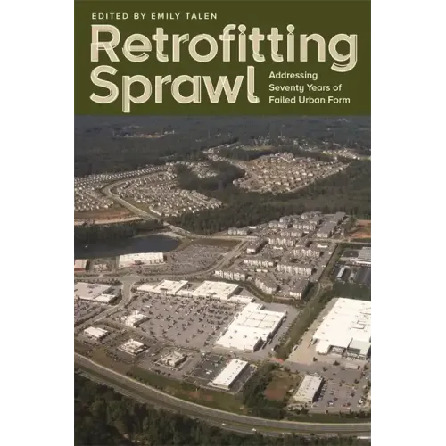 Retrofitting Sprawl: Addressing Seventy Years of Failed Urban Form
