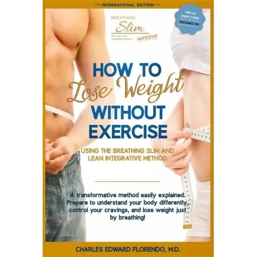 How to Lose Weight Without Exercise Using the Breathing Slim and Lean Integrative Method: Lose Weight with NO Exercise, NO Drugs, and NO Crash Diet