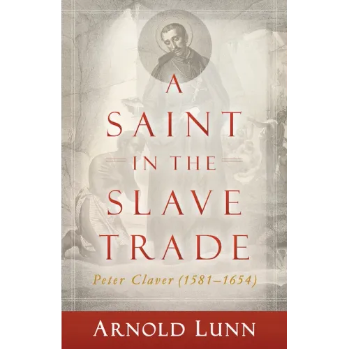 A Saint in the Slave Trade: Peter Claver (1581-1654)