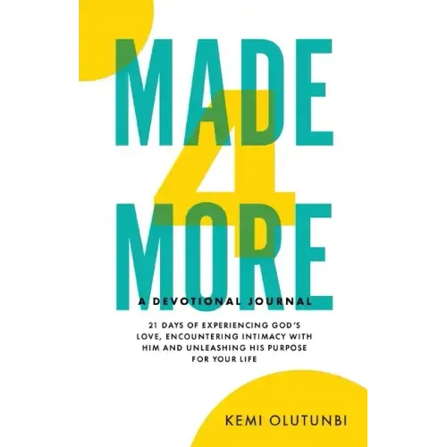 Made4More - A Devotional Journal: 21 Days Of Experiencing God's Love, Encountering Intimacy With Him And Unleashing His Purpose For Your Life