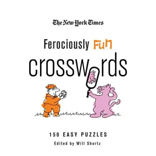 The New York Times Ferociously Fun Crosswords: 150 Easy Puzzles