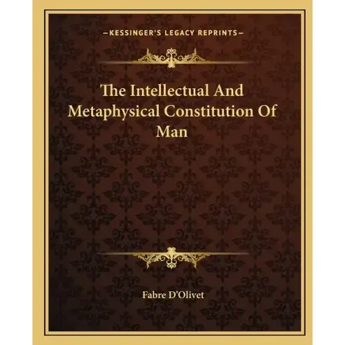 The Intellectual and Metaphysical Constitution of Man