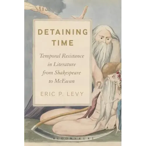 Detaining Time: Temporal Resistance in Literature from Shakespeare to McEwan