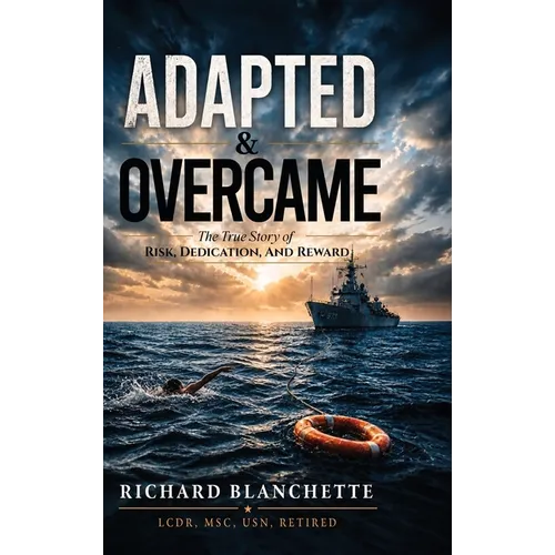 Adapted & Overcame: The True Story of Risk, Dedication, and Reward