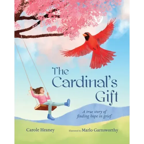 The Cardinal's Gift: A True Story of Finding Hope in Grief