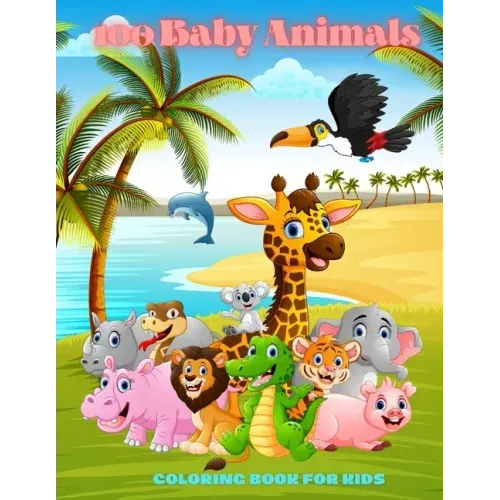 100 Baby Animals - COLORING BOOK FOR KIDS
