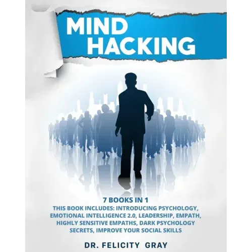 Mind Hacking: 7 Books In 1: This Book Includes: Introducing Psychology, Emotional Intelligence 2.0, Leadership, Empath, Highly Sensi