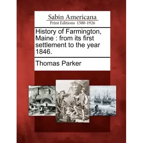 History of Farmington, Maine: From Its First Settlement to the Year 1846.