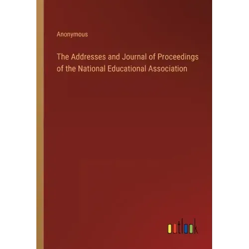 The Addresses and Journal of Proceedings of the National Educational Association