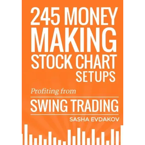 245 Money Making Stock Chart Setups: Profiting from Swing Trading