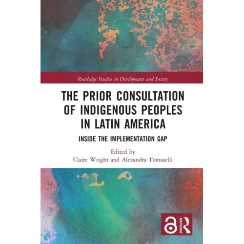 The Prior Consultation of Indigenous Peoples in Latin America: Inside the Implementation Gap
