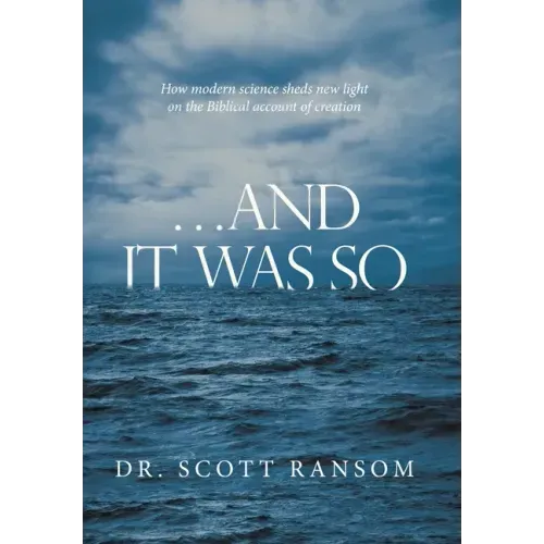 ...And It Was So: How Modern Science Sheds New Light on the Biblical Account of Creation