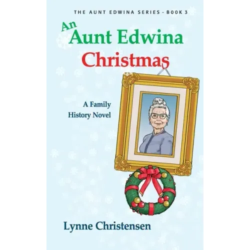 An Aunt Edwina Christmas: A family history novel