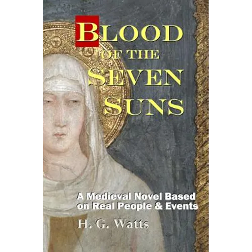 Blood of the Seven Suns: A Medieval Novel Based on Real People & Events