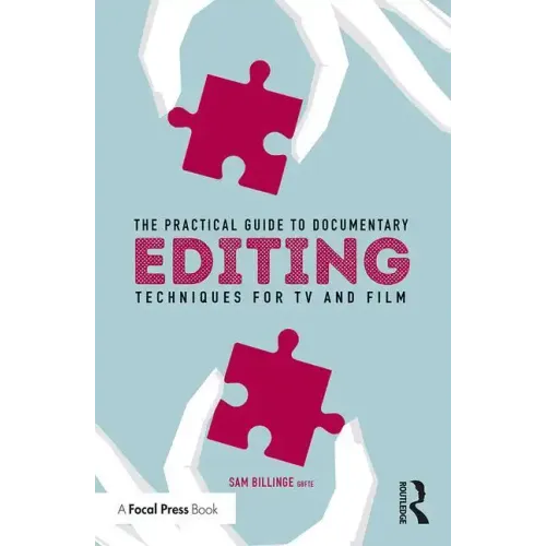 The Practical Guide to Documentary Editing: Techniques for TV and Film
