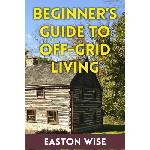 Beginner's Guide To Off-Grid Living