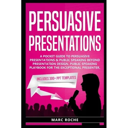 Persuasive Presentations: A Pocket Guide to Persuasive Presentations & Public speaking beyond Presentation Design. Public Speaking Playbook for