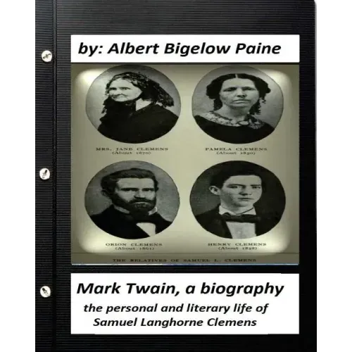 Mark Twain: A Biography, 4 volumes (1912) by Albert Bigelow Paine (ILLUSTRATED): the personal and literary life of Samuel Langhorne Clemens