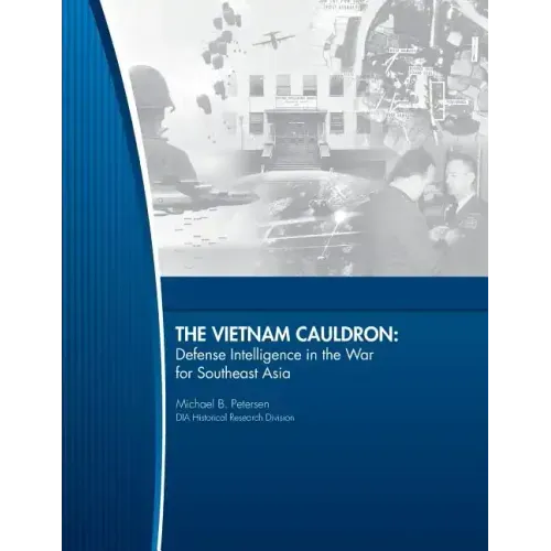 The Vietnam Cauldron - Defense Intelligence in the War for Southeast Asia