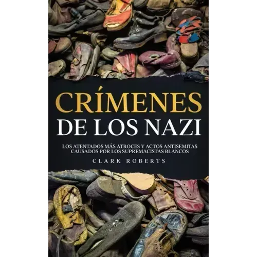 Crímenes de los Nazi: Los Atentados más Atroces y Actos Antisemitas Causados por los Supremacistas Blancos