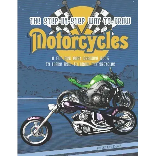 The Step-by-Step Way to Draw Motorcycle: A Fun and Easy Drawing Book to Learn How to Draw Motorcycles