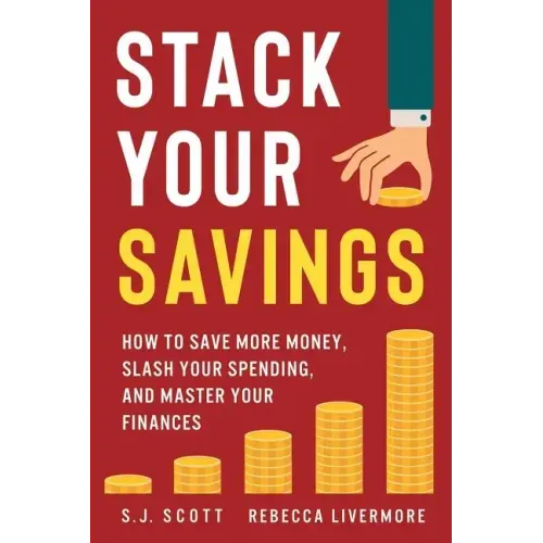 Stack Your Savings: How to Save More Money, Slash Your Spending, and Master Your Finances