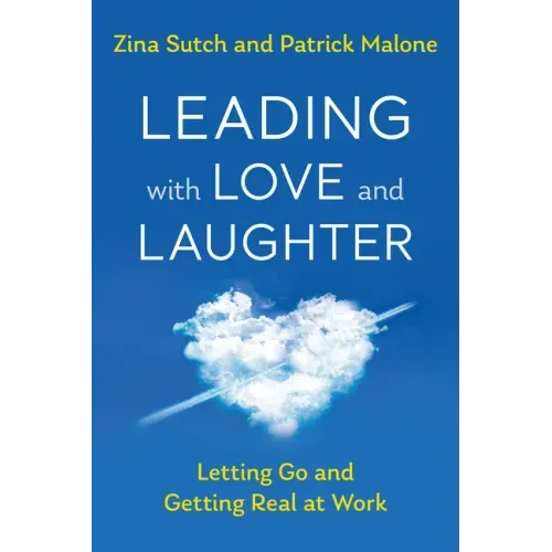 Leading with Love and Laughter: Letting Go and Getting Real at Work