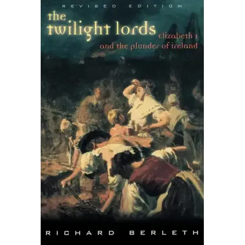 The Twilight Lords: Elizabeth I and the First Irish Holocaust