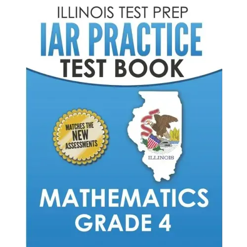 ILLINOIS TEST PREP IAR Practice Test Book Mathematics Grade 4: Preparation for the Illinois Assessment of Readiness Mathematics Tests