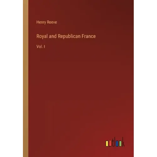 Royal and Republican France: Vol. I