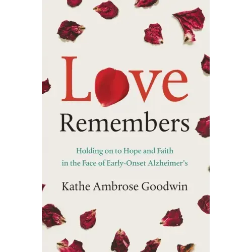 Love Remembers: Holding on to Hope and Faith in the Face of Early-Onset Alzheimer's