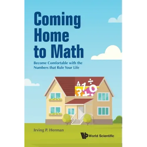Coming Home to Math: Become Comfortable with the Numbers That Rule Your Life