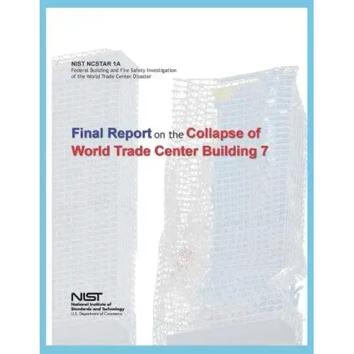 Federal Building and Fire Safety Investigation of the World Trade Center Disaster: Final Report on the Collapse of World Trade Center Building 7