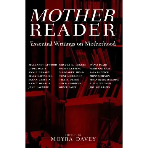 Mother Reader: Essential Writings on Motherhood