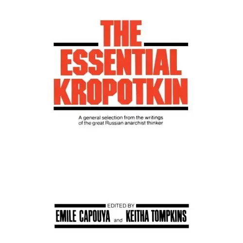 The Essential Kropotkin the Essential Kropotkin