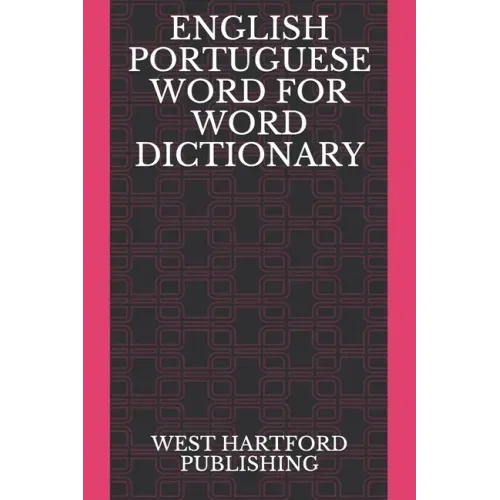 English Portuguese Word for Word Dictionary: West Hartford Publishing