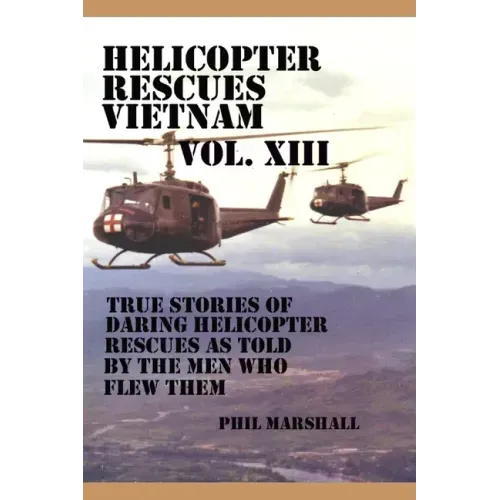 Helicopter Rescues Vietnam Volume XIII