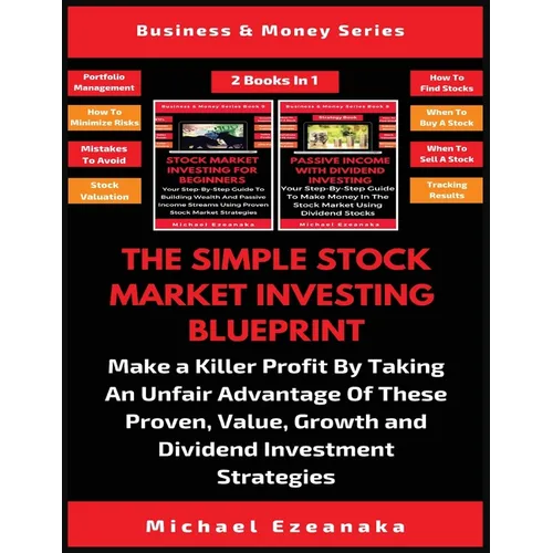 The Simple Stock Market Investing Blueprint (2 Books In 1): Make A Killer Profit By Taking An Unfair Advantage Of These Proven Value, Growth And Divid