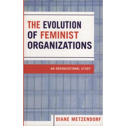 The Evolution of Feminist Organizations: An Organizational Study