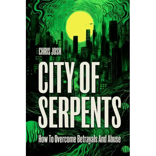 City of Serpents: How To Get Over Betrayals & Abuse (2nd Edition)