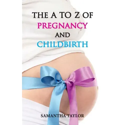 The A to Z of Pregnancy & Child Birth