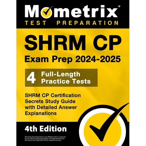 SHRM CP Exam Prep 2024-2025 - 4 Full-Length Practice Tests, SHRM CP Certification Secrets Study Guide with Detailed Answer Explanations: [4th Edition]