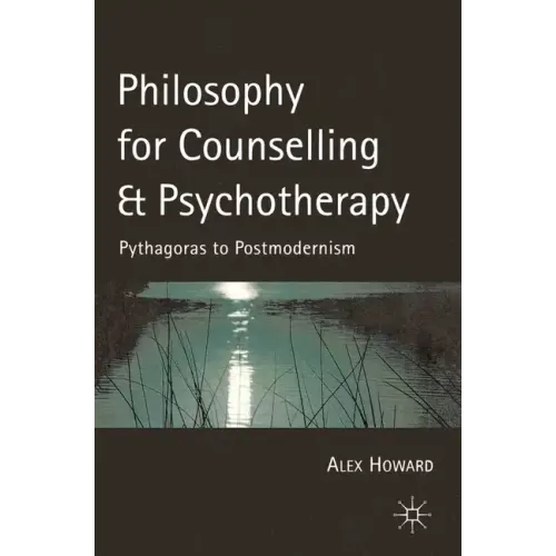 Philosophy for Counselling and Psychotherapy: Pythagoras to Postmodernism