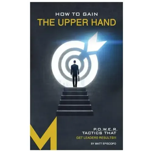 How To Gain The Upper Hand: P.O.W.E.R. Tactics That Get Leaders Results