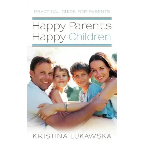 Happy Parents-Happy Children: Practical Guide for Parents